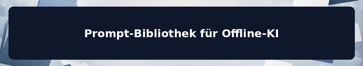 Prompt-Bibliothek für Offline-KI